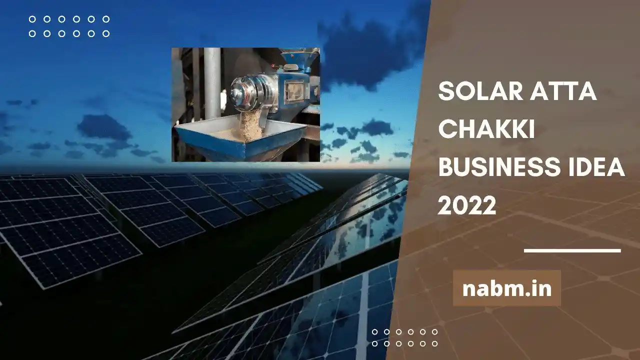 Solar Atta Chakki Business Idea 2022