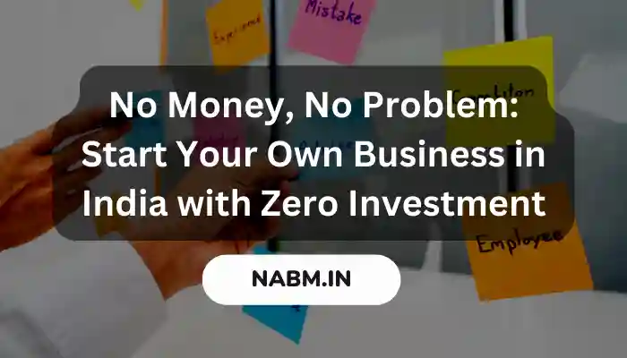 No Money, No Problem: Start Your Own Business in India with Zero Investment