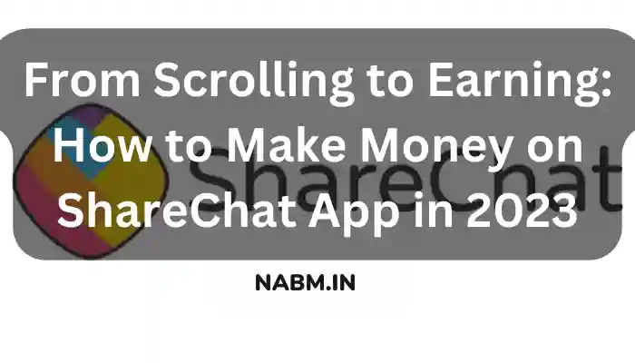 From Scrolling to Earning: How to Make Money on ShareChat App in 2023